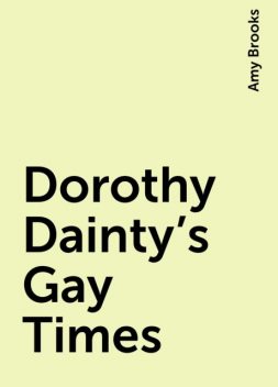 Dorothy Dainty's Gay Times, Amy Brooks