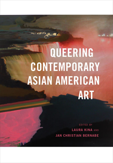 Queering Contemporary Asian American Art, Jan Christian Bernabe, Laura Kina