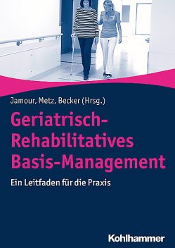 Geriatrisch-Rehabilitatives Basis-Management, Clemens Becker, Brigitte R., Metz, Michael Jamour