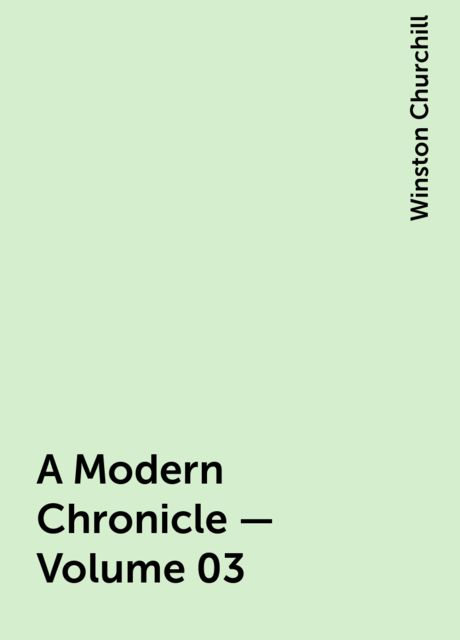 A Modern Chronicle — Volume 03, Winston Churchill
