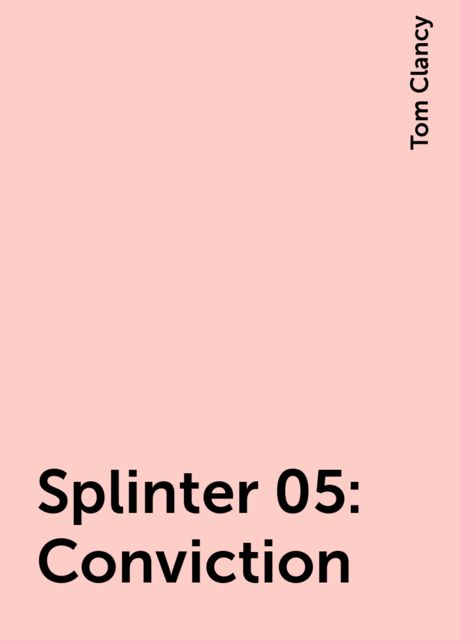 Splinter 05: Conviction, Tom Clancy