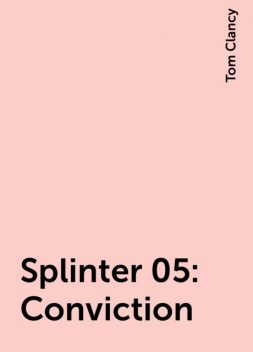Splinter 05: Conviction, Tom Clancy