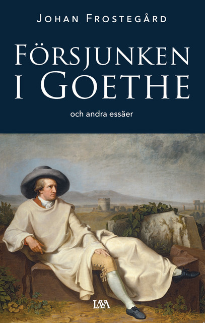 Försjunken i Goethe och andra essäer, Johan Frostegård