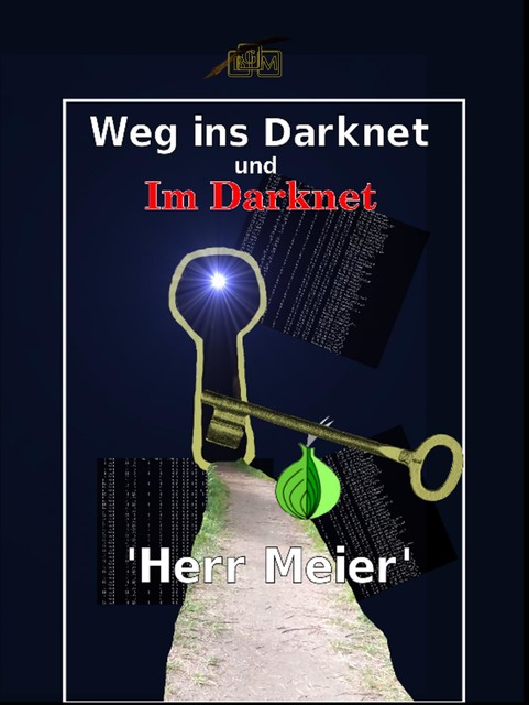 Weg ins Darknet und Im Darknet, Herr Meier