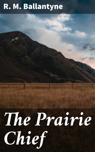 The Prairie Chief, R.M.Ballantyne