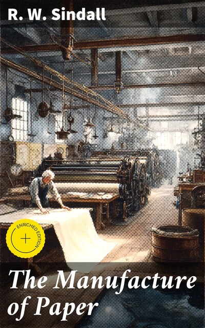 The Manufacture of Paper, R.W. Sindall