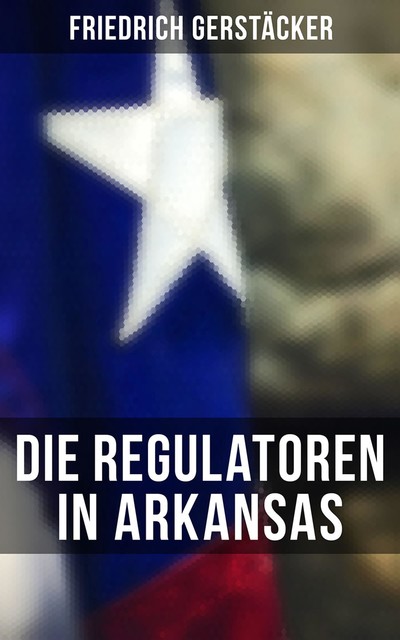 Die Regulatoren in Arkansas, Friedrich Gerstäcker