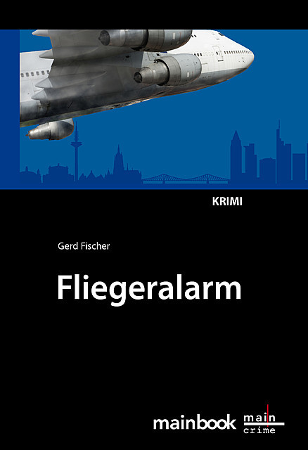 Fliegeralarm: Frankfurter-Fluglärm-Krimi, Gerd Fischer