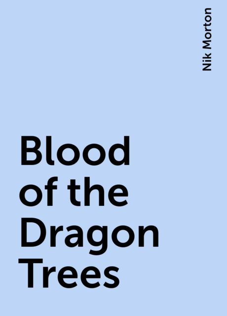 Blood of the Dragon Trees, Nik Morton