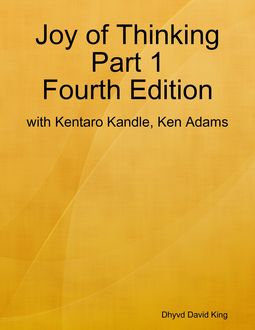 The Joy of Thinking, Part 1, Fifth Ebook Edition, Dhyvd David King, Kentaro Kandle