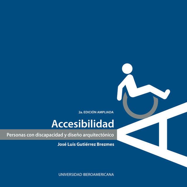 Accesibilidad: Personas con discapacidad y diseño arquitectónico, José Luis Gutiérrez Brezmes