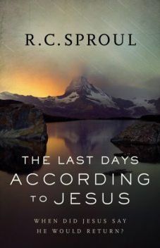 Last Days according to Jesus, R.C.Sproul