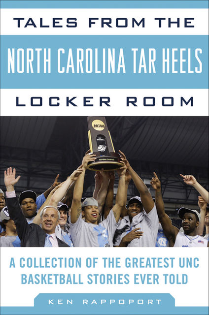Tales from the North Carolina Tar Heels Locker Room, Ken Rappoport