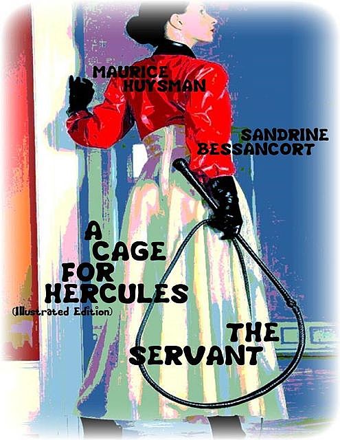 A Cage for Hercules (Illustrated Edition) – The Servant, Sandrine Bessancort, Maurice Huysman
