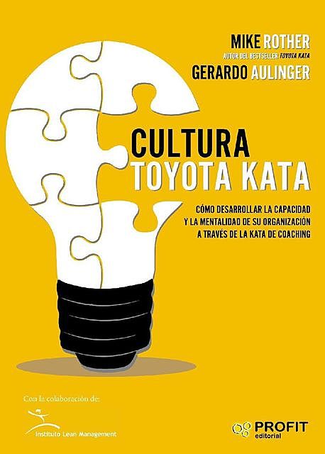Cultura Toyota Kata: Como desarrollar la capacidad y la mentalidad de su organizacion a través de la Kata de Coaching (Spanish Edition), Gerardo Aulinger, Mike Rother