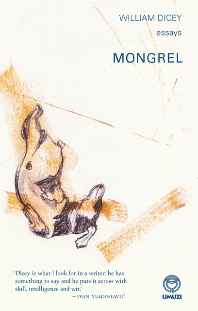 Mongrel: Essays, William Dicey