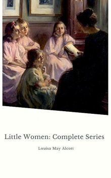 Little Women: Complete Series, Louisa May Alcott