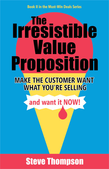 The Irresistible Value Proposition, Steve Thompson