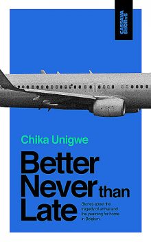 Better Never Than Late, Chika Unigwe