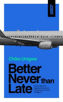 Better Never Than Late, Chika Unigwe
