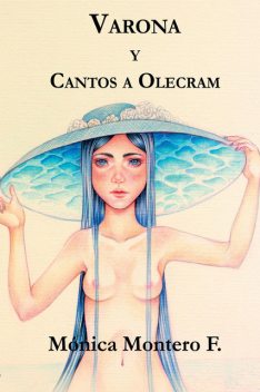 Varona y Cantos a Olecram, Mónica Montero F.
