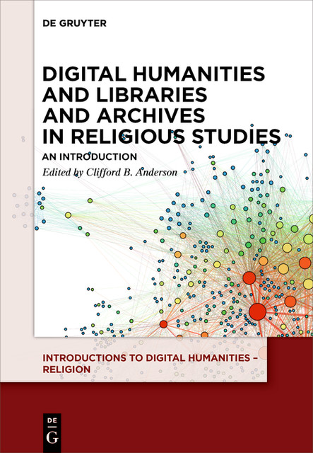 Digital Humanities and Libraries and Archives in Religious Studies, Clifford B. Anderson
