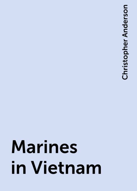 Marines in Vietnam, Christopher Anderson