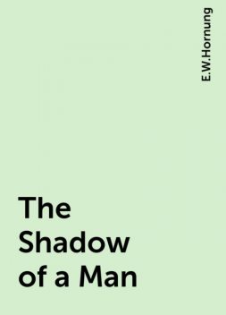 The Shadow of a Man, E.W.Hornung