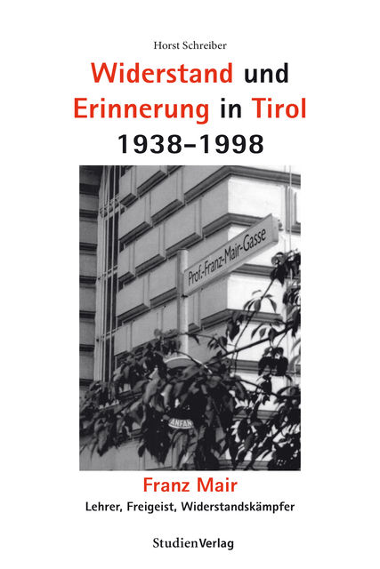Widerstand und Erinnerung in Tirol 1938–1998, Horst Schreiber