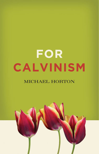 For Calvinism, Michael Horton