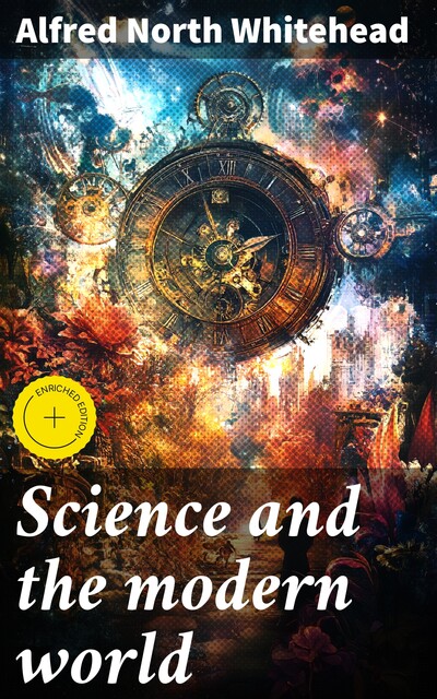 Science and the modern world, Alfred North Whitehead