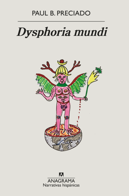 Dysphoria mundi, Paul B. Preciado