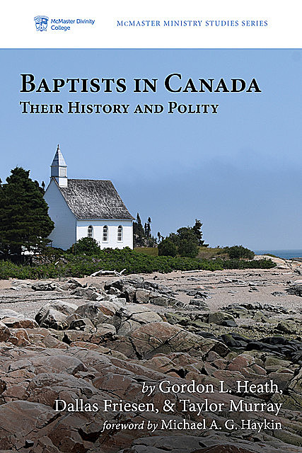 Baptists in Canada, Gordon L. Heath, Dallas Friesen, Taylor Murray