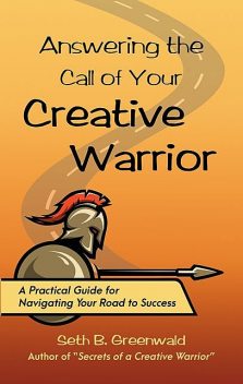 Answering the Call of Your Creative Warrior, Seth B. Greenwald