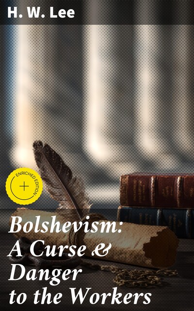 Bolshevism: A Curse & Danger to the Workers, H.W.Lee