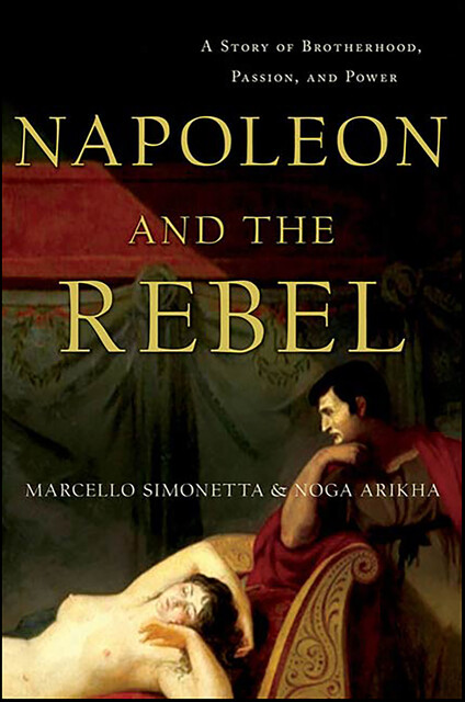 Napoleon and the Rebel, Noga Arikha, Marcello Simonetta