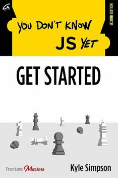 You Don’t Know JS Yet: Get Started, Kyle Simpson