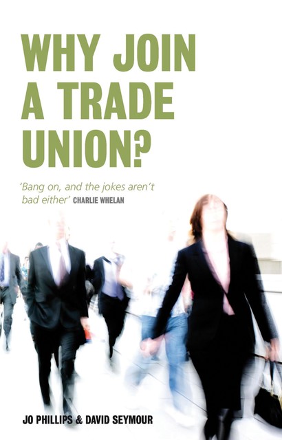 Why Join a Trade Union?, David Seymour, Jo Phillips
