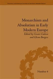 Monarchism and Absolutism in Early Modern Europe, Cesare Cuttica
