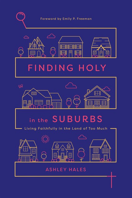 Finding Holy in the Suburbs, Ashley Hales