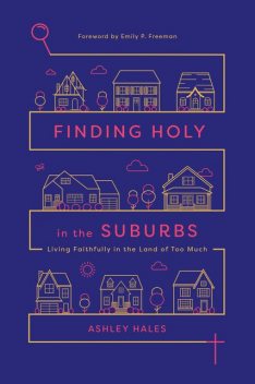 Finding Holy in the Suburbs, Ashley Hales