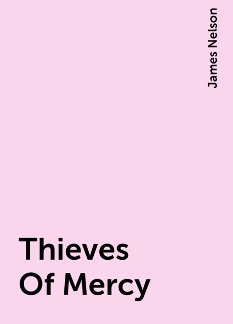 Thieves Of Mercy, James Nelson