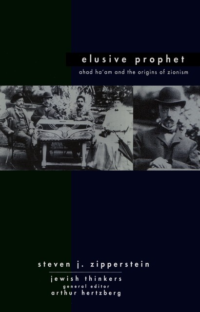 Ahad Ha'am Elusive Prophet, Steven J Zipperstein