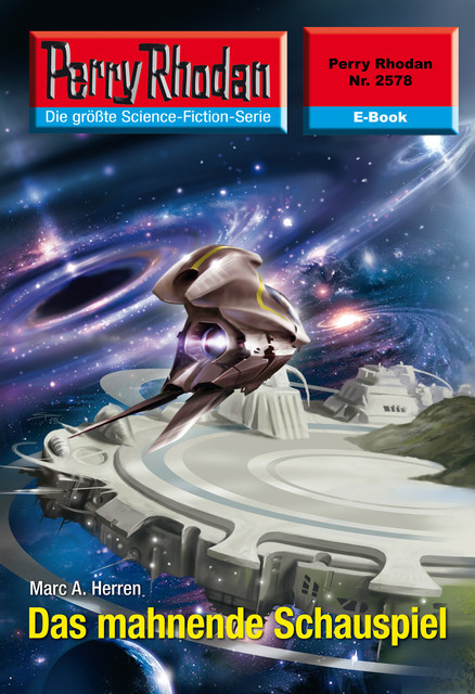 Perry Rhodan 2578: Das mahnende Schauspiel, Marc A. Herren