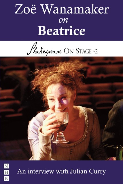 Zoë Wanamaker on Beatrice (Shakespeare On Stage), Julian Curry, Zoë Wanamaker