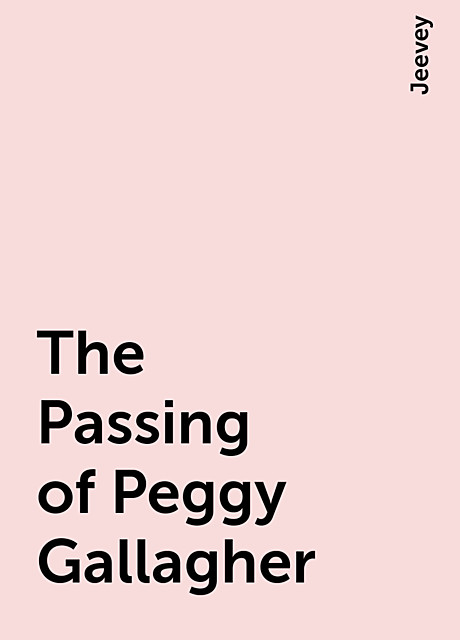 The Passing of Peggy Gallagher, Jeevey