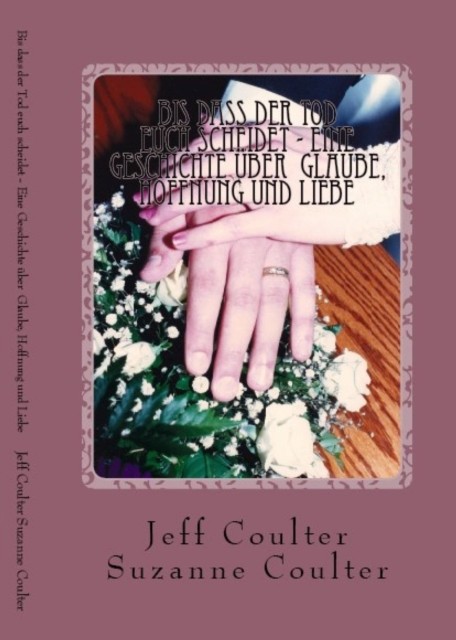 Bis dass der Tod euch scheidet – Eine Geschichte über Glaube, Hoffnung und Liebe, Jeff Coulter, Suzanne Coulter