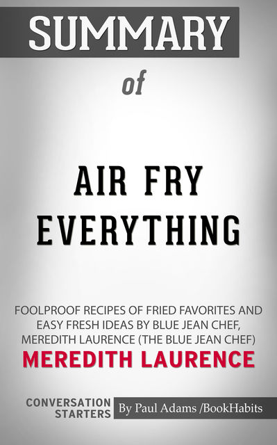 Summary of Air Fry Everything, Paul Adams