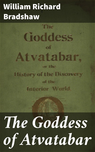 The Goddess of Atvatabar, William Richard Bradshaw