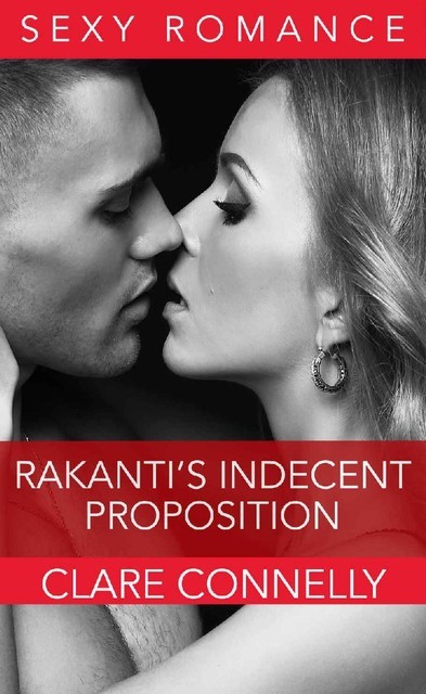 Rakanti's Indecent Proposition, Clare Connelly